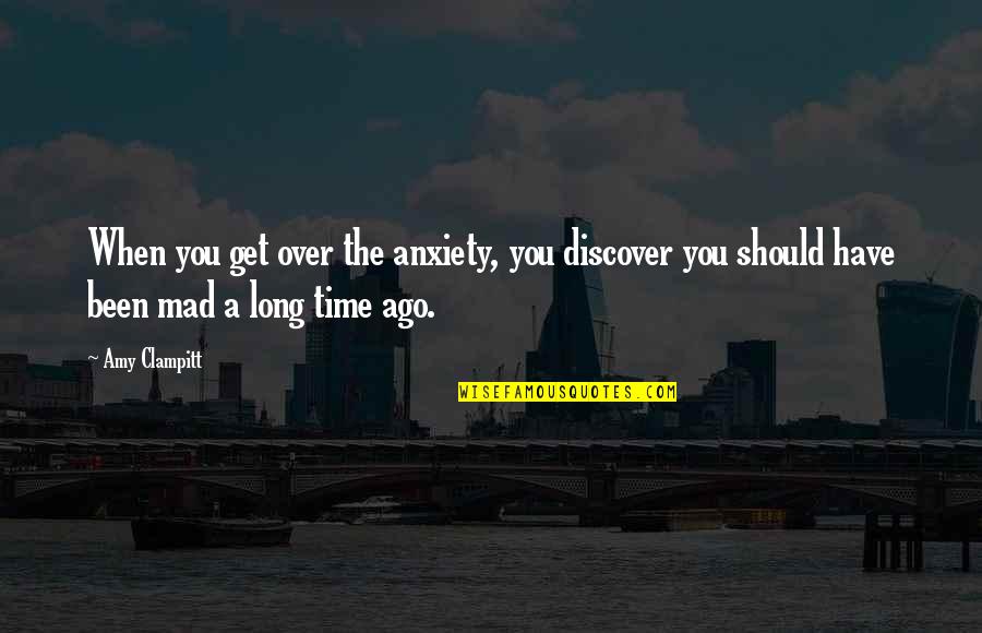 Ethier Kenneth Quotes By Amy Clampitt: When you get over the anxiety, you discover Ethier Kenneth Quotes By Amy Clampitt: When you get over the anxiety, you discover