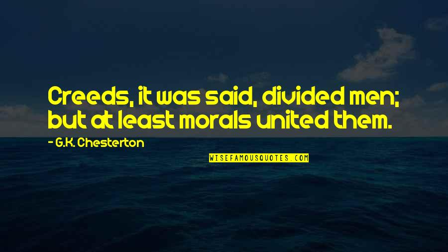 Ethine's Quotes By G.K. Chesterton: Creeds, it was said, divided men; but at Ethine's Quotes By G.K. Chesterton: Creeds, it was said, divided men; but at