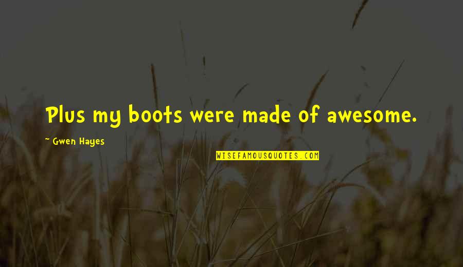Ethio Funny Quotes By Gwen Hayes: Plus my boots were made of awesome.