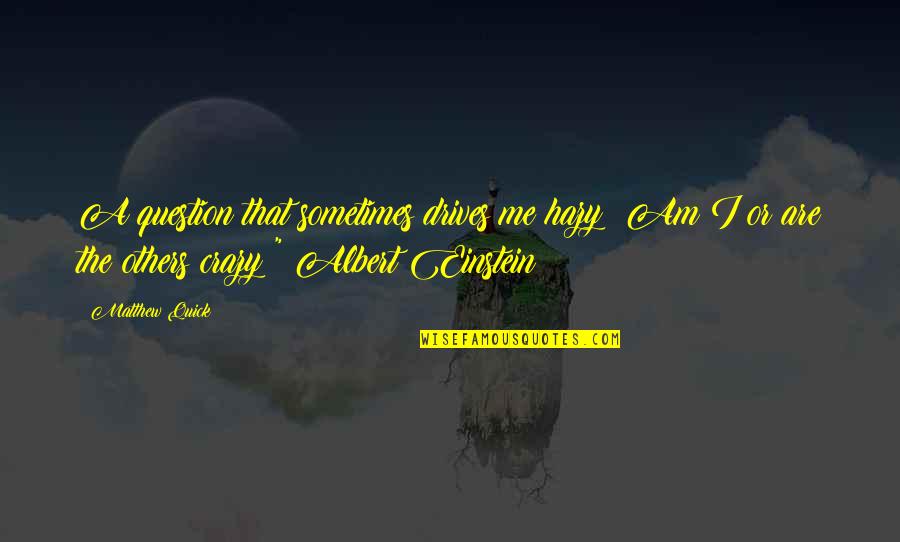 Ethio Funny Quotes By Matthew Quick: A question that sometimes drives me hazy: Am Ethio Funny Quotes By Matthew Quick: A question that sometimes drives me hazy: Am