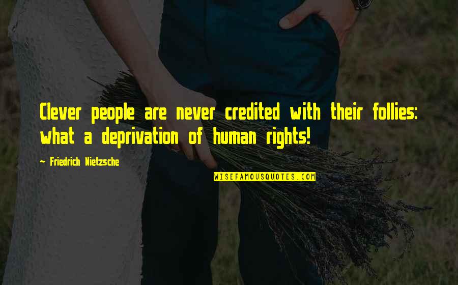 Ethiopian Proverbs And Quotes By Friedrich Nietzsche: Clever people are never credited with their follies: Ethiopian Proverbs And Quotes By Friedrich Nietzsche: Clever people are never credited with their follies: