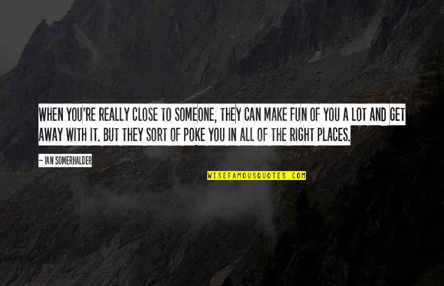 Ethiopian Proverbs And Quotes By Ian Somerhalder: When you're really close to someone, they can Ethiopian Proverbs And Quotes By Ian Somerhalder: When you're really close to someone, they can