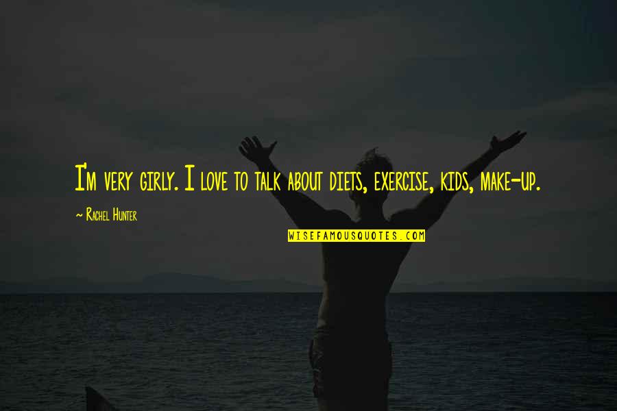 Ethiopian Proverbs And Quotes By Rachel Hunter: I'm very girly. I love to talk about