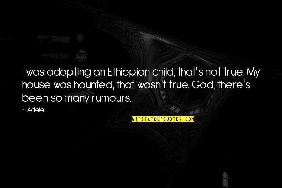 Ethiopian Quotes By Adele: I was adopting an Ethiopian child, that's not