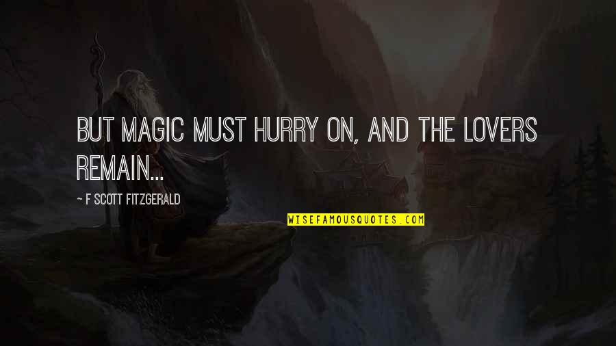 Ethiopians Killed Quotes By F Scott Fitzgerald: But magic must hurry on, and the lovers Ethiopians Killed Quotes By F Scott Fitzgerald: But magic must hurry on, and the lovers