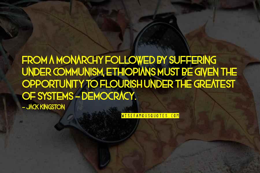 Ethiopians Quotes By Jack Kingston: From a monarchy followed by suffering under Communism,