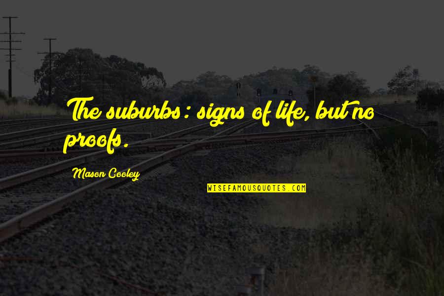 Ethique Discount Quotes By Mason Cooley: The suburbs: signs of life, but no proofs.