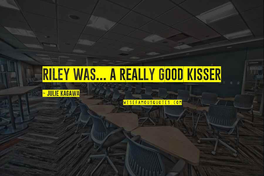 Ethique Et Deontologie Quotes By Julie Kagawa: Riley was... a really good kisser