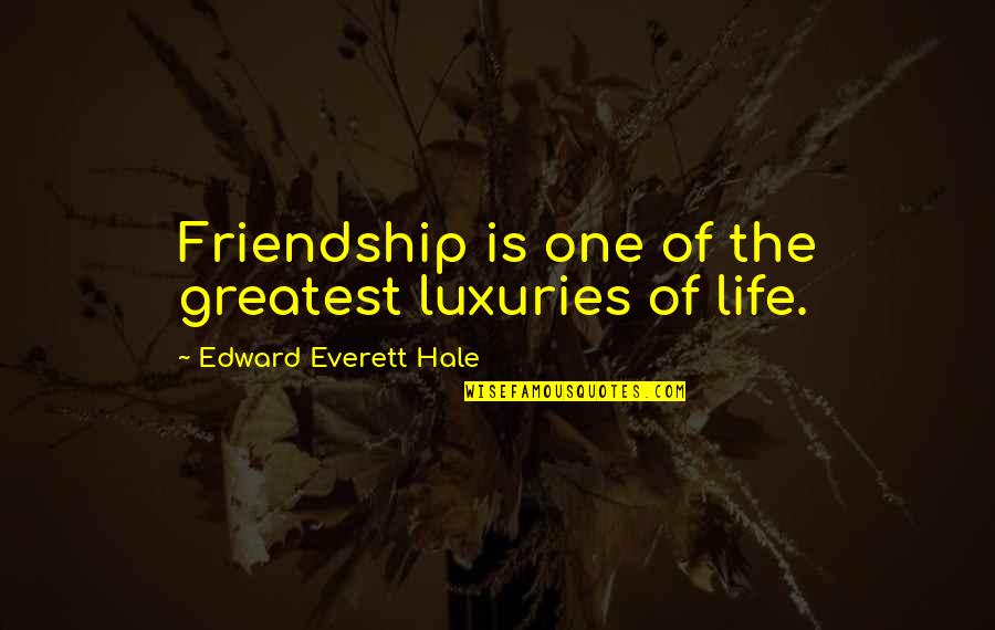 Ethlie Van Quotes By Edward Everett Hale: Friendship is one of the greatest luxuries of