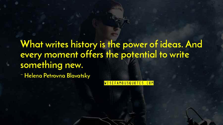Ethnic Discrimination Quotes By Helena Petrovna Blavatsky: What writes history is the power of ideas.