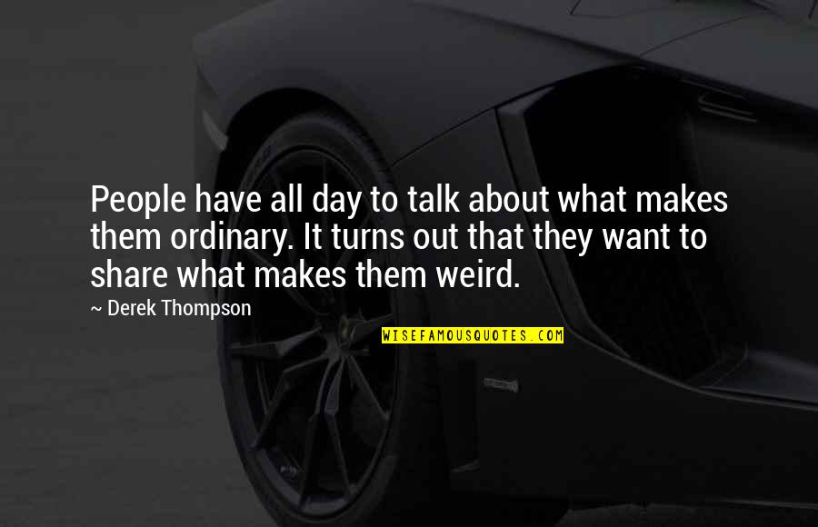 Ethnic Enclave Quotes By Derek Thompson: People have all day to talk about what