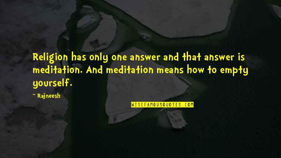 Ethnic Enclave Quotes By Rajneesh: Religion has only one answer and that answer