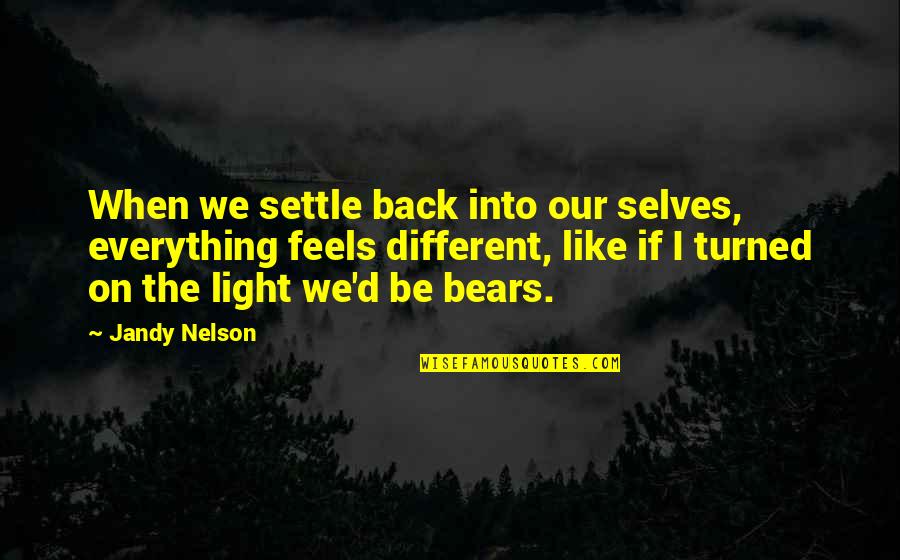 Ethnic Group Quotes By Jandy Nelson: When we settle back into our selves, everything