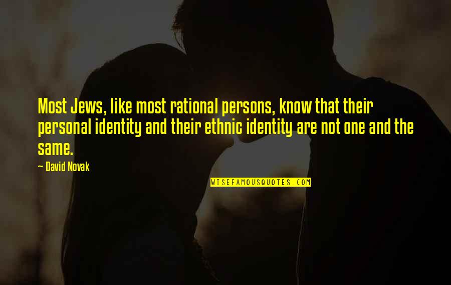 Ethnic Identity Quotes By David Novak: Most Jews, like most rational persons, know that