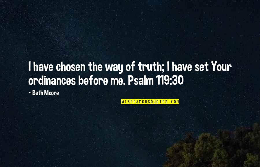 Ethnic Love Quotes By Beth Moore: I have chosen the way of truth; I