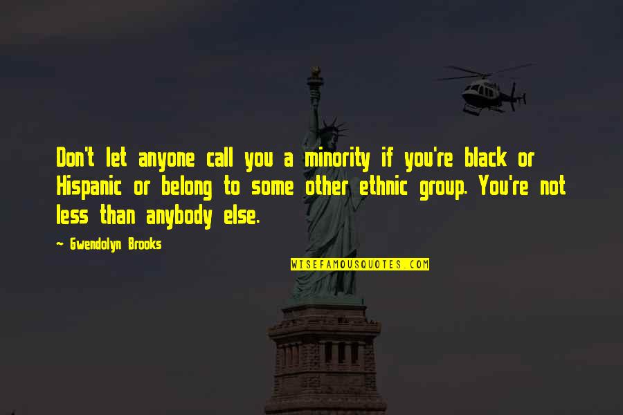 Ethnic Minority Quotes By Gwendolyn Brooks: Don't let anyone call you a minority if