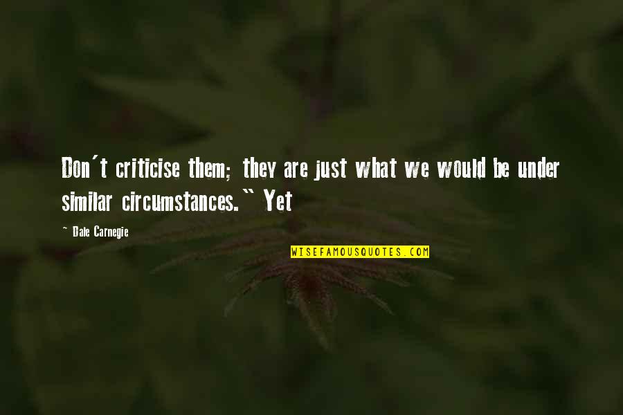 Ethnic Pride Quotes By Dale Carnegie: Don't criticise them; they are just what we