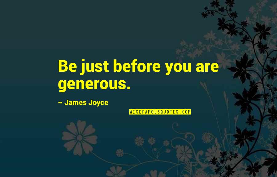 Ethnic Pride Quotes By James Joyce: Be just before you are generous.