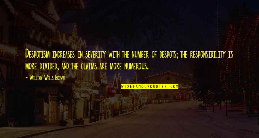 Ethnic Studies Quotes By William Wells Brown: Despotism increases in severity with the number of