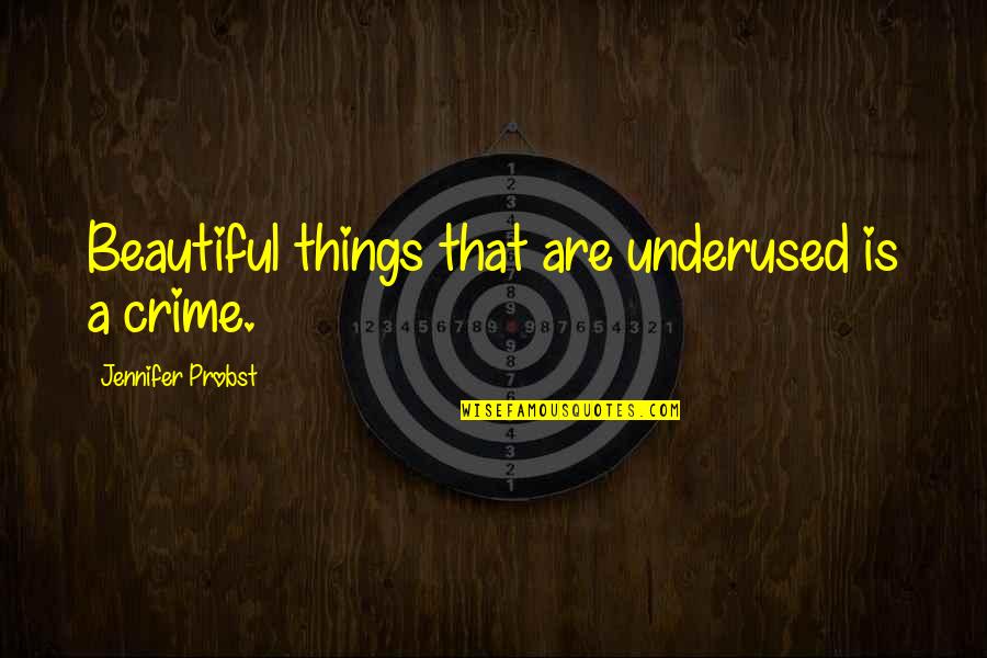 Ethnically Homogeneous Quotes By Jennifer Probst: Beautiful things that are underused is a crime. Ethnically Homogeneous Quotes By Jennifer Probst: Beautiful things that are underused is a crime.