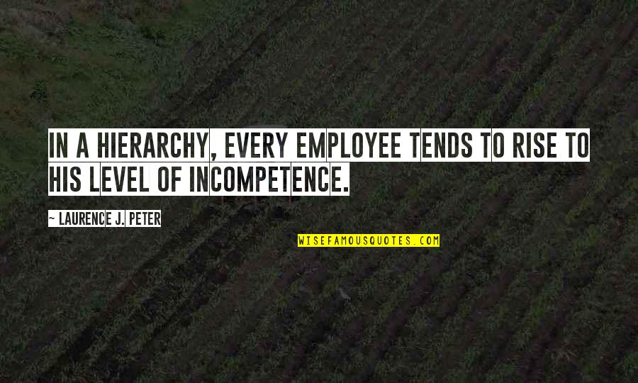 Ethnicities Quotes By Laurence J. Peter: In a hierarchy, every employee tends to rise