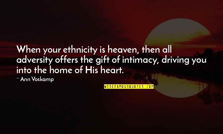 Ethnicity Quotes By Ann Voskamp: When your ethnicity is heaven, then all adversity