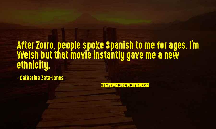 Ethnicity Quotes By Catherine Zeta-Jones: After Zorro, people spoke Spanish to me for