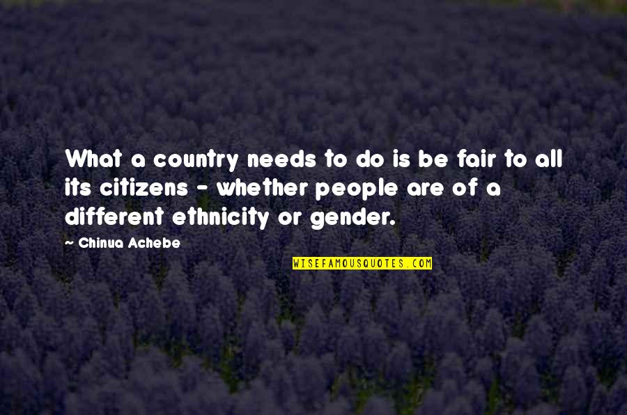 Ethnicity Quotes By Chinua Achebe: What a country needs to do is be