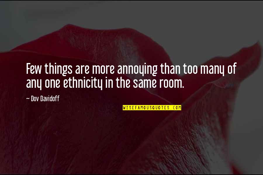 Ethnicity Quotes By Dov Davidoff: Few things are more annoying than too many
