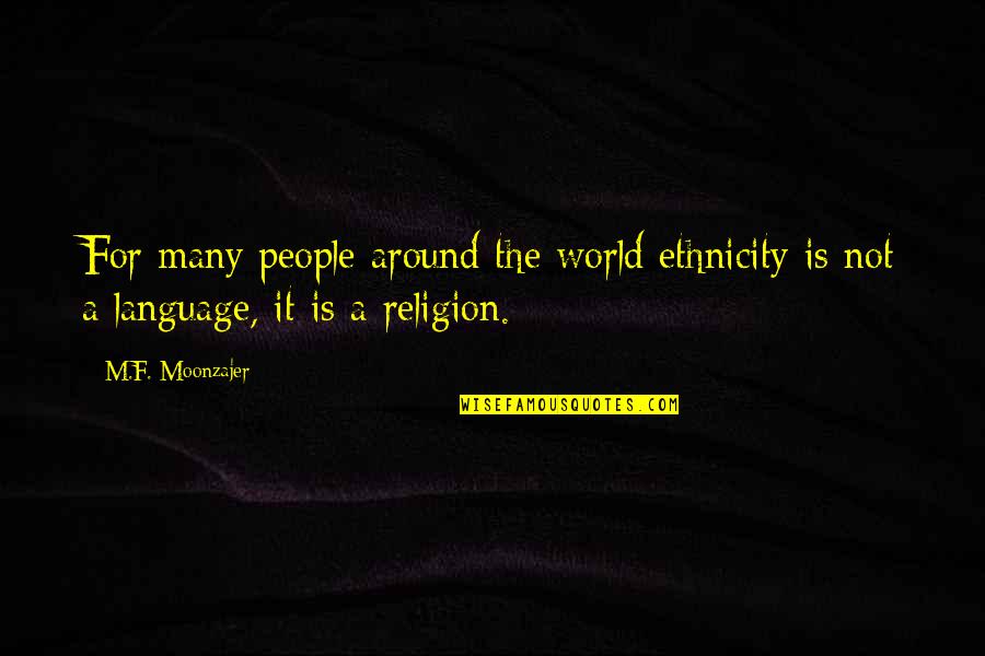 Ethnicity Quotes By M.F. Moonzajer: For many people around the world ethnicity is