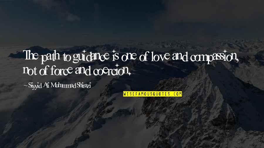 Ethnique Group Quotes By Siyyid Ali Muhammad Shirazi: The path to guidance is one of love Ethnique Group Quotes By Siyyid Ali Muhammad Shirazi: The path to guidance is one of love