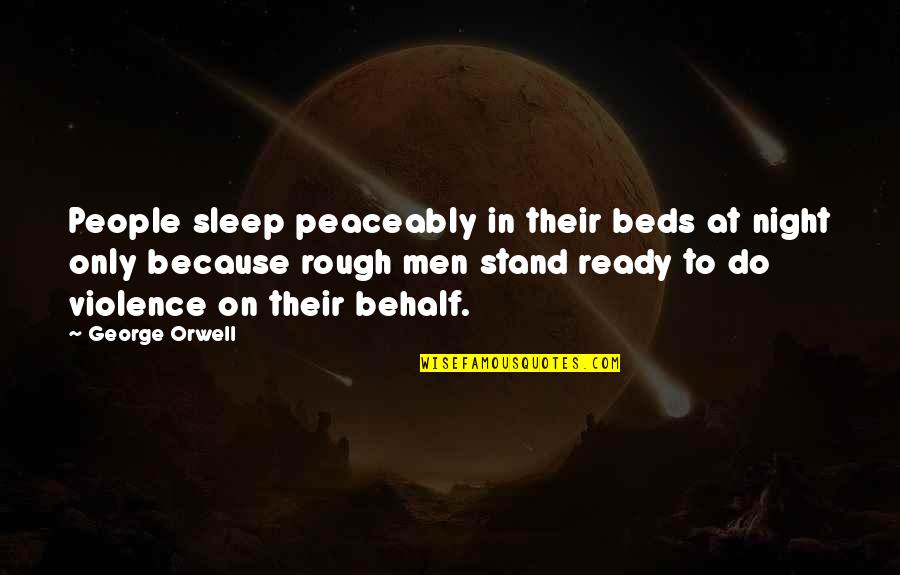 Ethnocentrism Theory Quotes By George Orwell: People sleep peaceably in their beds at night