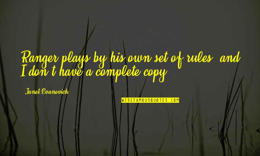 Ethnographic Research Quotes By Janet Evanovich: Ranger plays by his own set of rules, Ethnographic Research Quotes By Janet Evanovich: Ranger plays by his own set of rules,