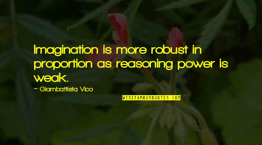 Ethnographic Sorcery Quotes By Giambattista Vico: Imagination is more robust in proportion as reasoning