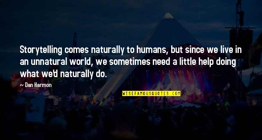 Ethnographic Study Quotes By Dan Harmon: Storytelling comes naturally to humans, but since we Ethnographic Study Quotes By Dan Harmon: Storytelling comes naturally to humans, but since we