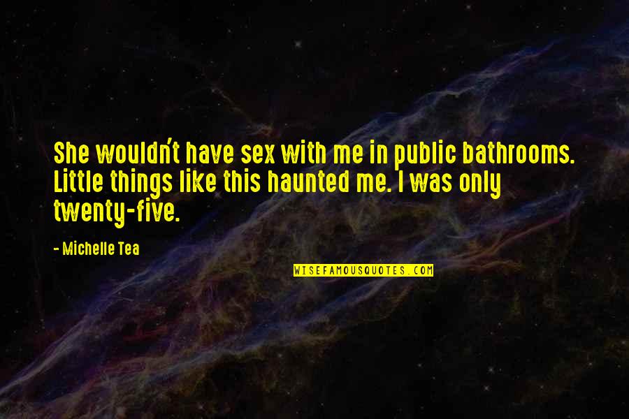 Ethnographic Study Quotes By Michelle Tea: She wouldn't have sex with me in public