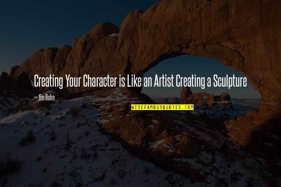 Ethnographies Of Latin Quotes By Jim Rohn: Creating Your Character is Like an Artist Creating