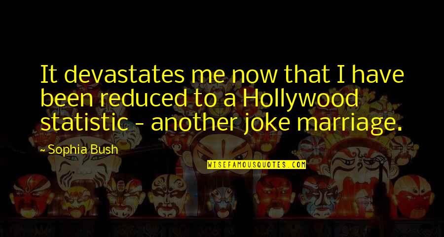 Ethnological Def Quotes By Sophia Bush: It devastates me now that I have been Ethnological Def Quotes By Sophia Bush: It devastates me now that I have been