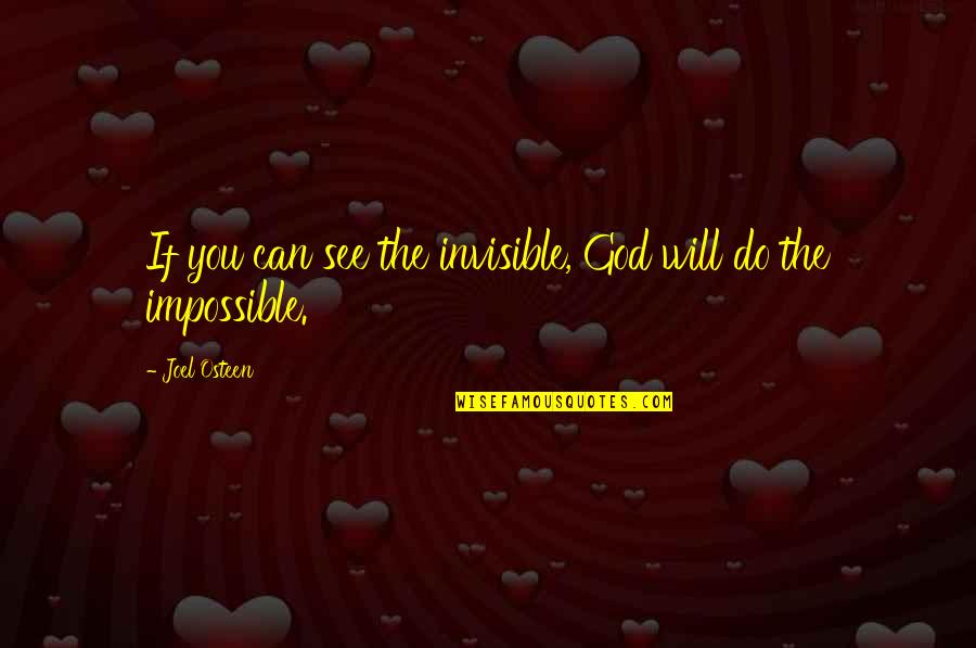 Ethnologists Quotes By Joel Osteen: If you can see the invisible, God will