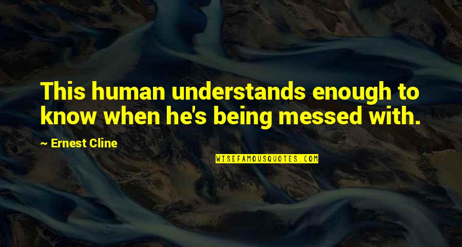 Ethnology Vs Ethnography Quotes By Ernest Cline: This human understands enough to know when he's