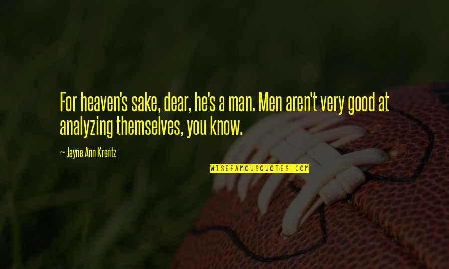 Ethnology Vs Ethnography Quotes By Jayne Ann Krentz: For heaven's sake, dear, he's a man. Men Ethnology Vs Ethnography Quotes By Jayne Ann Krentz: For heaven's sake, dear, he's a man. Men