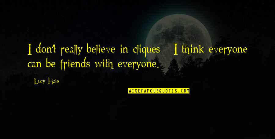 Ethnoregional Quotes By Lucy Hale: I don't really believe in cliques - I