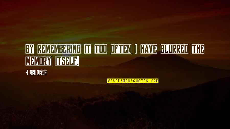 Etho Stock Quote Quotes By C.S. Lewis: By remembering it too often I have blurred