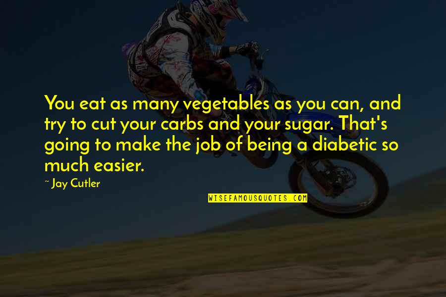 Ethologists Degree Quotes By Jay Cutler: You eat as many vegetables as you can,