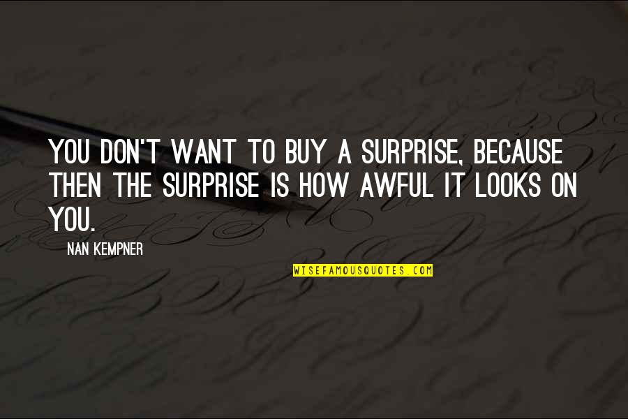 Ethology Institute Quotes By Nan Kempner: You don't want to buy a surprise, because