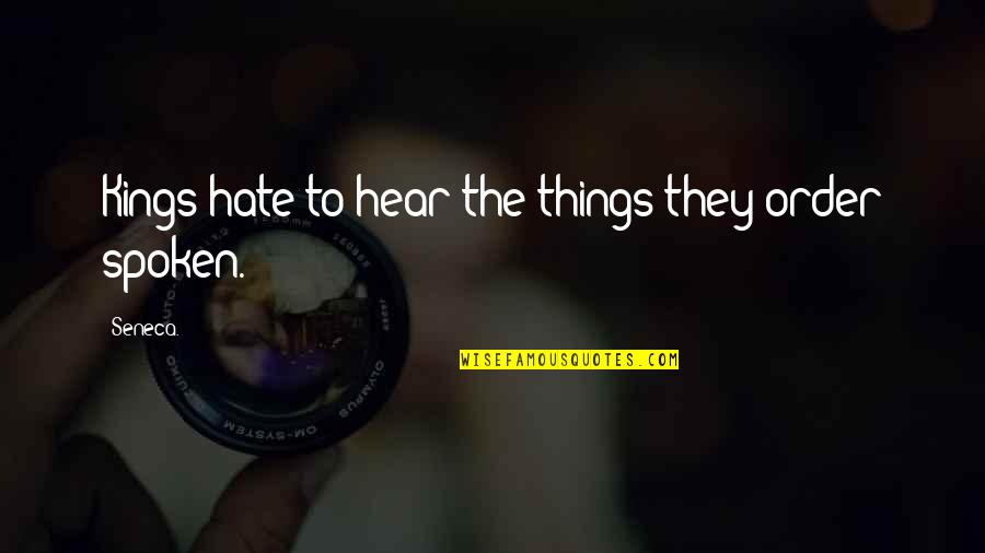 Ethon Williams Quotes By Seneca.: Kings hate to hear the things they order