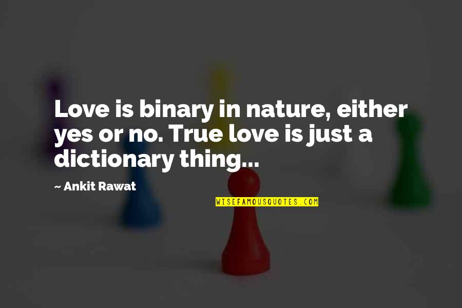 Ethonomics Quotes By Ankit Rawat: Love is binary in nature, either yes or