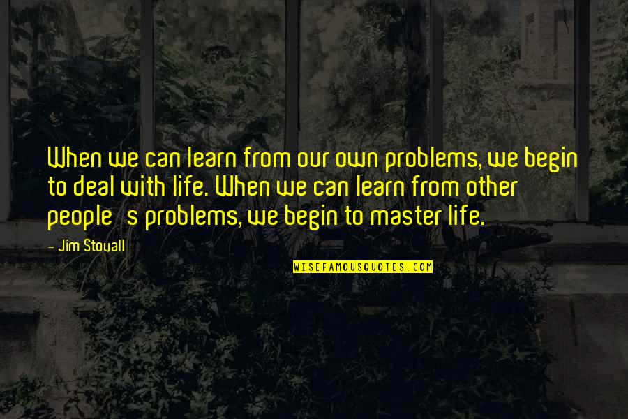 Ethos Pathos Logos Aristotle Quotes By Jim Stovall: When we can learn from our own problems,
