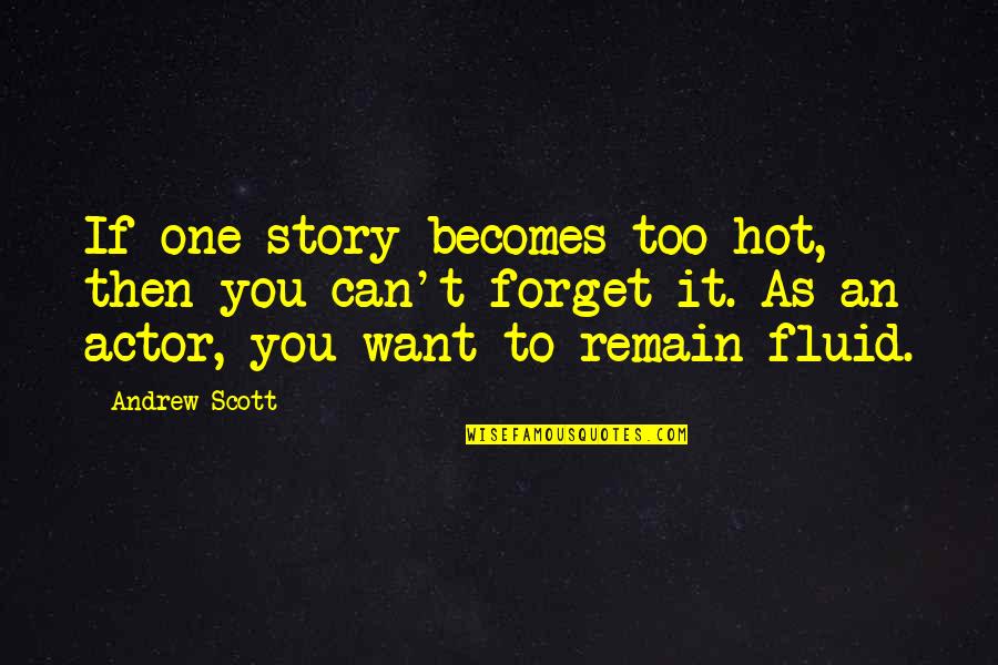 Ethyl Chloride Quotes By Andrew Scott: If one story becomes too hot, then you