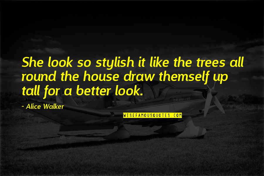 Ethyl's Quotes By Alice Walker: She look so stylish it like the trees